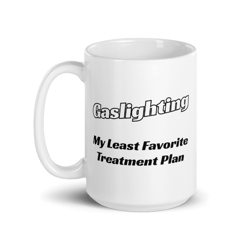 Gaslighting – My Least Favorite Treatment Plan | Funny Chronic Illness 15 oz. Mug