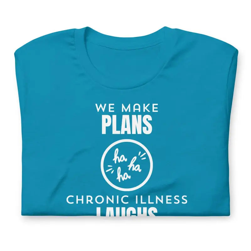 We Make Plans, Chronic Illness Laughs | Funny Chronic Illness Shirt | White Design