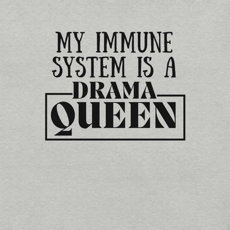 My Immune System Is a Drama Queen – Funny Chronic Illness T-Shirt - Black Design