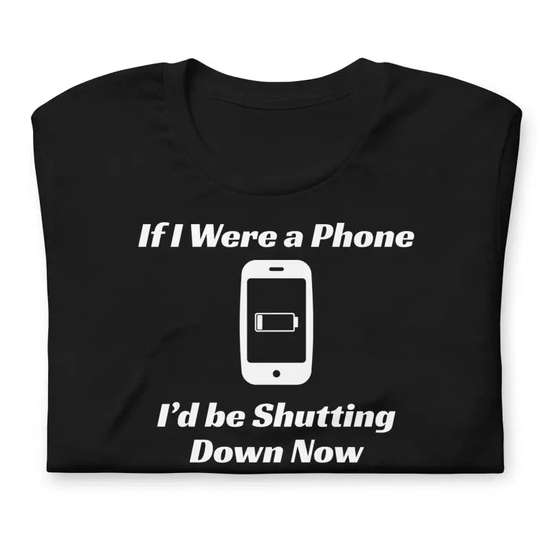 If I Were a Phone I’d Be Shutting Down Now – Chronic Illness Shirt – White Design