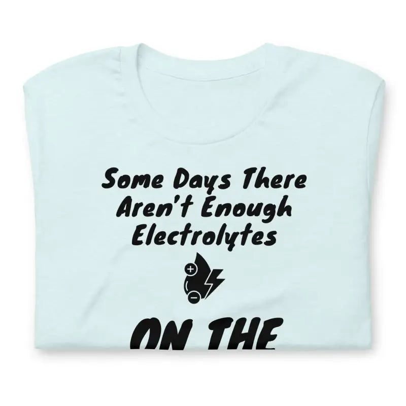 Some Days There Aren’t Enough Electrolytes on the Planet – Funny Chronic Illness Shirt – Black Design