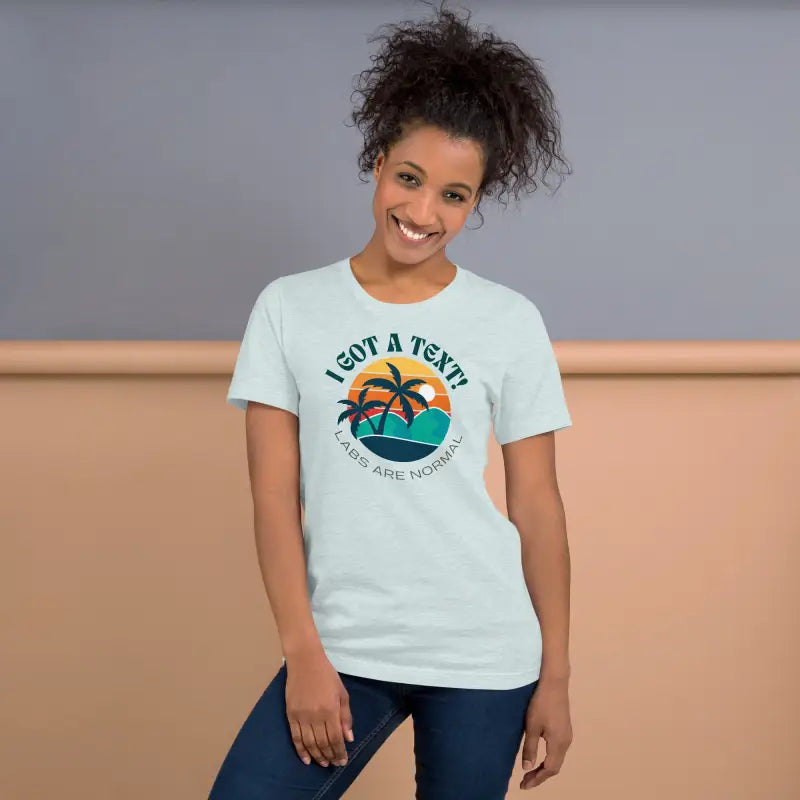 I Got A Text - Labs Are Normal T-Shirt