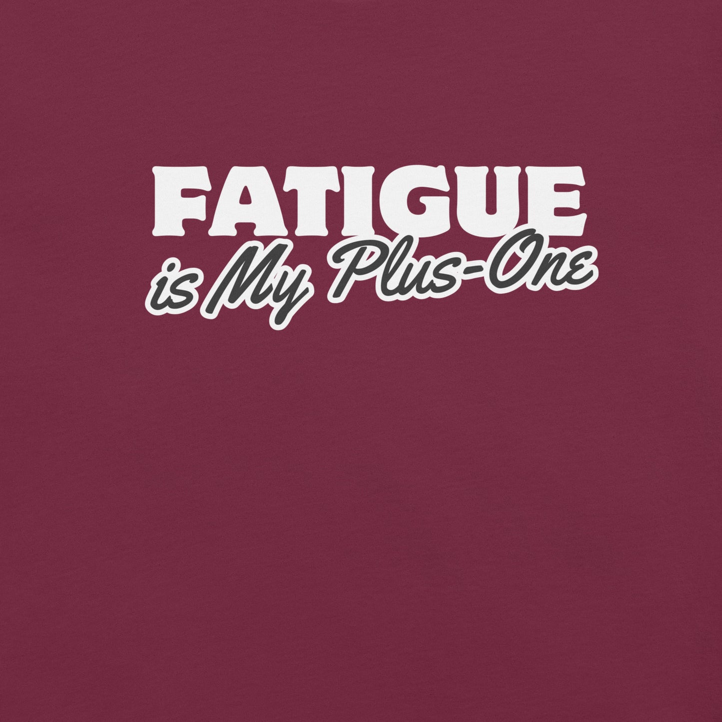 Fatigue Is My Plus-One – Chronic Illness Shirt (White design)