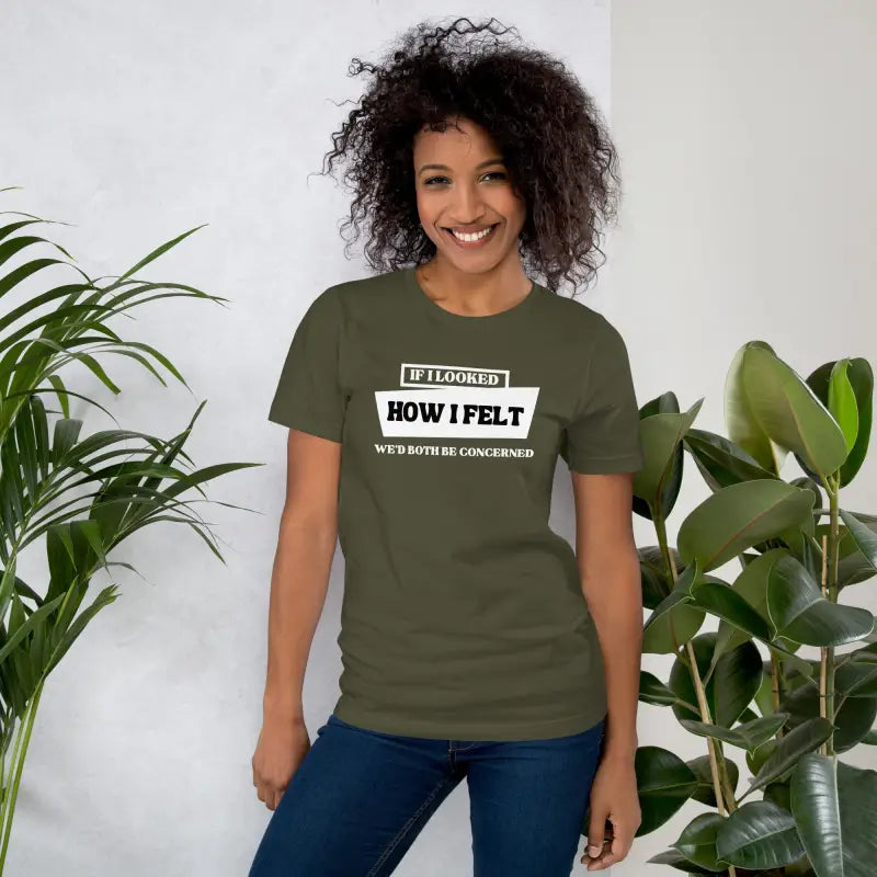 If I Looked How I Felt, We’d Both Be Concerned – Funny Chronic Illness Shirt (White design)