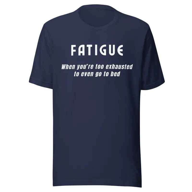 Fatigue - Too Tired to go to Bed – Funny Chronic Illness T-Shirt (White design)