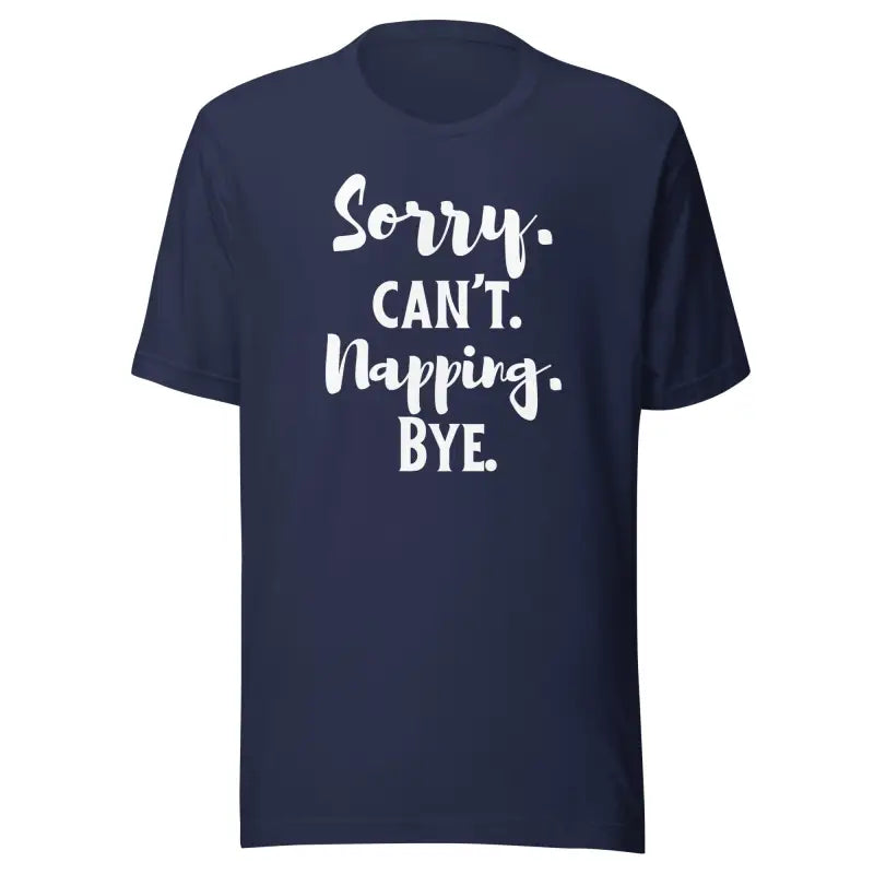 Sorry. Can’t. Napping. Bye. – Funny Chronic Illness T-Shirt | White Design