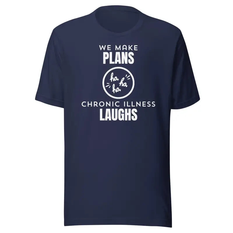 We Make Plans, Chronic Illness Laughs | Funny Chronic Illness Shirt | White Design