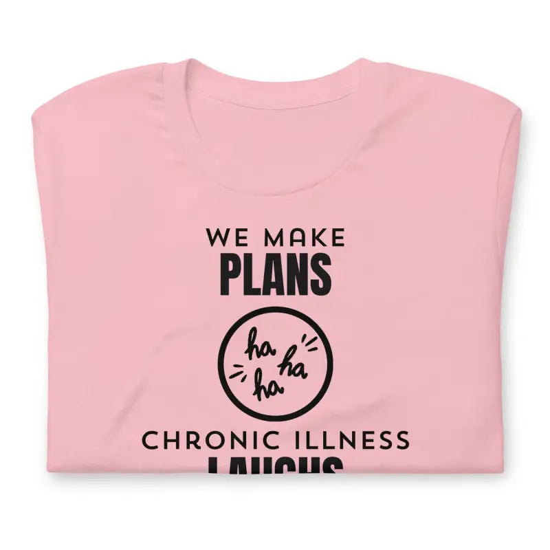 We Make Plans, Chronic Illness Laughs | Funny Chronic Illness Shirt | Black Design