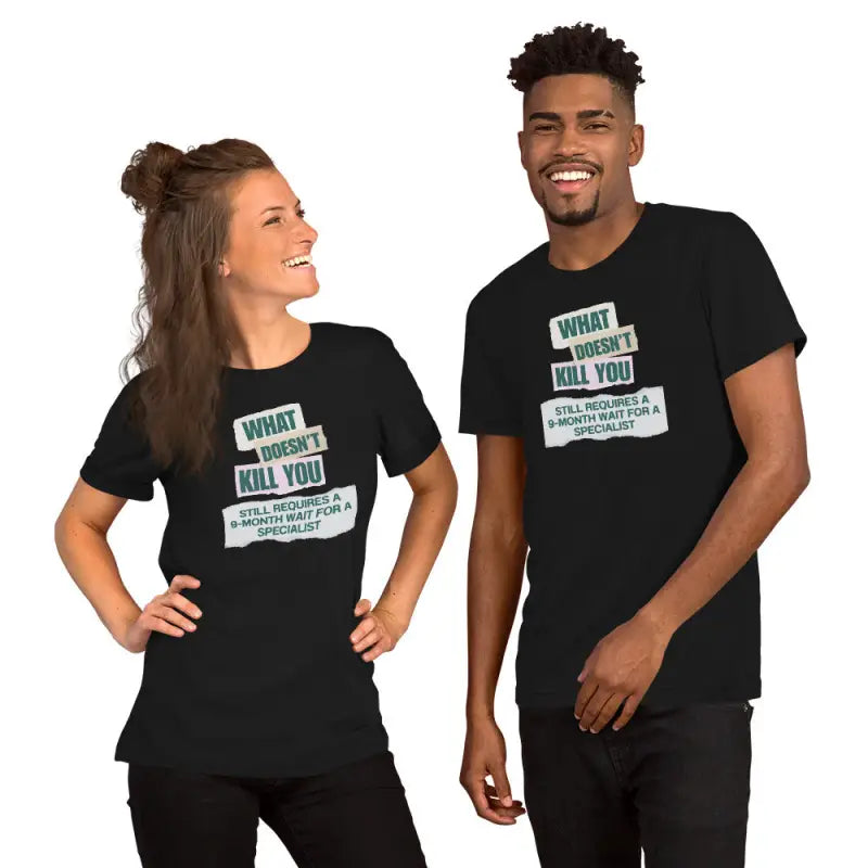 What Doesn’t Kill You Still Requires a 9-Month Wait for a Specialist – Chronic Illness T-Shirt