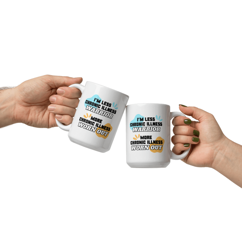 Less Chronic Illness Warrior More Chronic Illness Worn Out | 15 oz. Mug