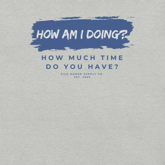 How Am I Doing? How Much Time Do You Have? T-Shirt_Blue Logo
