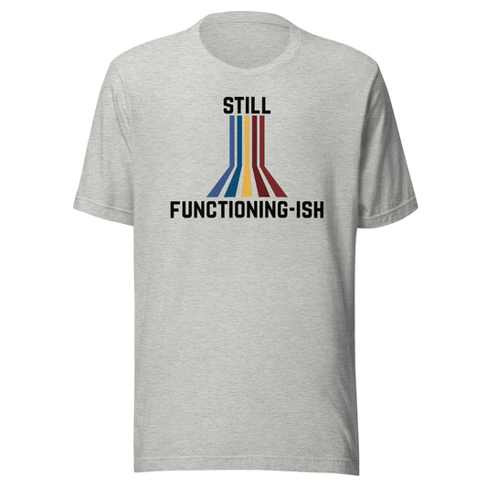 Still Functioning-ish – Funny Retro Chronic Illness Shirt