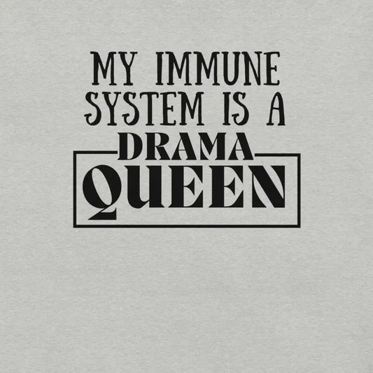 My Immune System Is a Drama Queen – Funny Chronic Illness T-Shirt - Black Design