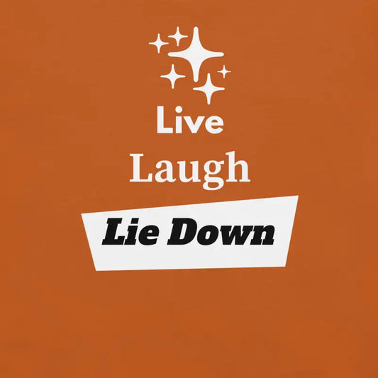 Live Laugh Lie Down – Chronic Illness Shirt – White Design