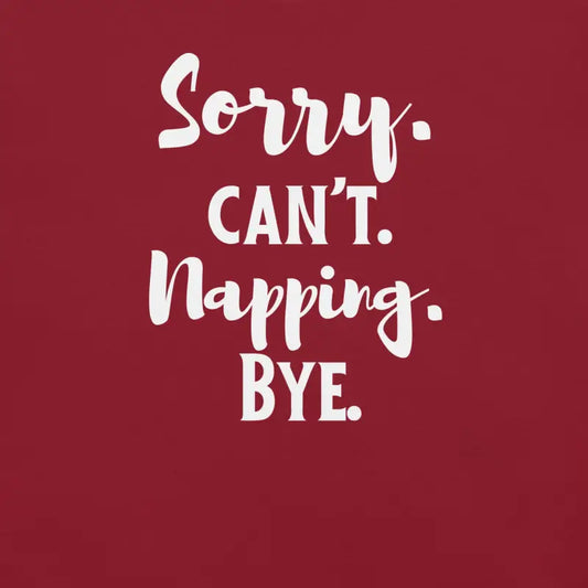 Sorry. Can’t. Napping. Bye. – Funny Chronic Illness T-Shirt | White Design