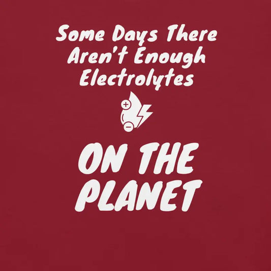 Some Days There Aren’t Enough Electrolytes on the Planet – Funny Chronic Illness Shirt – White Design