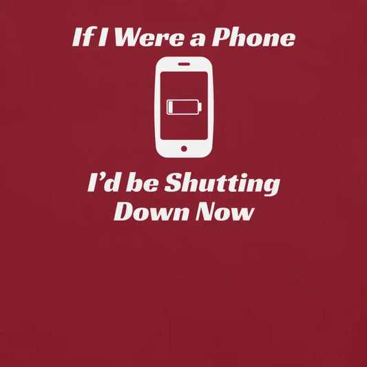If I Were a Phone I’d Be Shutting Down Now – Chronic Illness Shirt – White Design