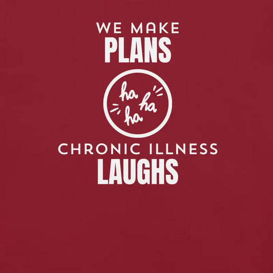 We Make Plans, Chronic Illness Laughs | Funny Chronic Illness Shirt | White Design