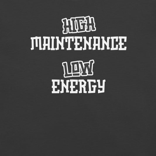High Maintenance Low Energy | Funny Chronic Illness Shirt