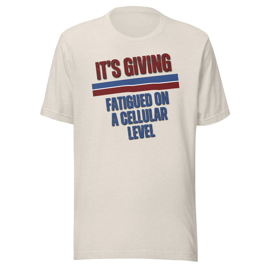 It’s Giving: Fatigued on a Cellular Level – Funny Chronic Illness Shirt