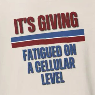 It’s Giving Fatigued on a Cellular Level | Funny Chronic Illness Shirt