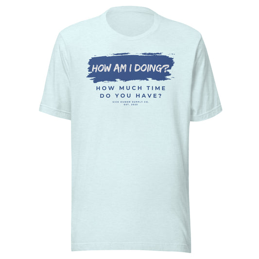 How Am I Doing? How Much Time Do You Have? T-Shirt_Blue Logo