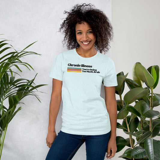 Chronic Illness You're Doing Too Much, Bruh T-Shirt_Black Logo