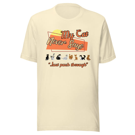 My Cat Never Says "Just push through" Funny Chronic Illness Tee