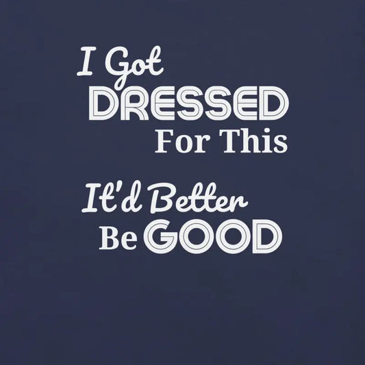 I Got Dressed For This – Chronic Illness Shirt | White Design