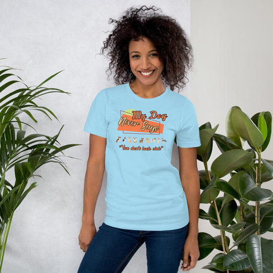 My Dog Never Says "You don't look sick" Funny Chronic Illness Tee