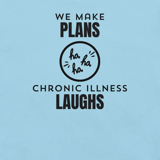 We Make Plans, Chronic Illness Laughs | Funny Chronic Illness Shirt | Black Design