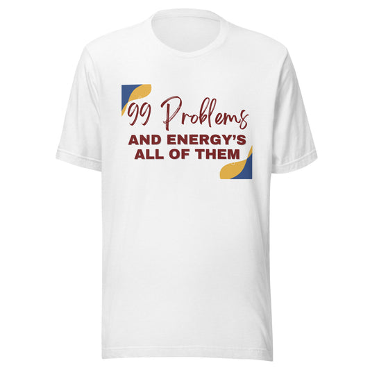 99 Problems and Energy’s All of Them – Chronic Illness Shirt