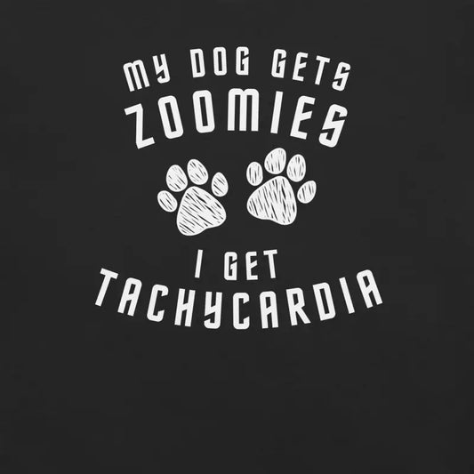My Dog Gets Zoomies I Get Tachycardia – Funny Spoonie Shirt – White Design