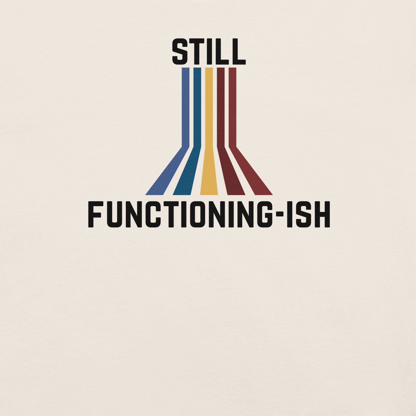 Still Functioning-ish – Funny Retro Chronic Illness Shirt