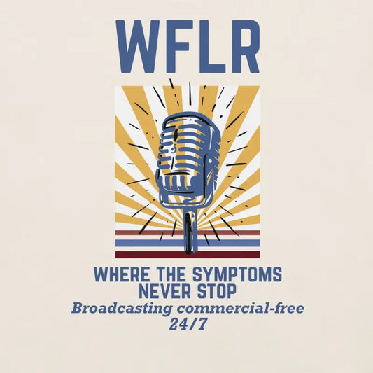 WFLR – Where the Symptoms Never Stop | Chronic Illness Shirt