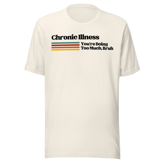 Chronic Illness You're Doing Too Much, Bruh T-Shirt_Black Logo