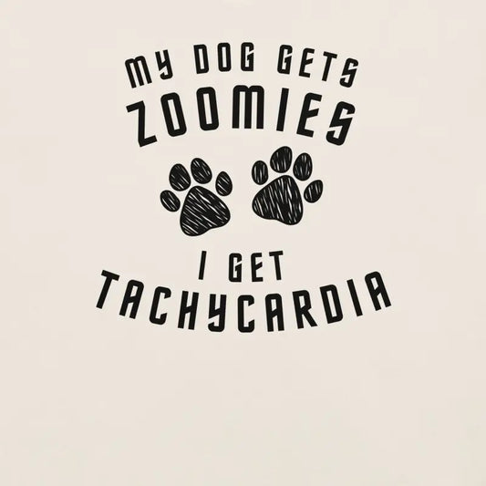 My Dog Gets Zoomies I Get Tachycardia – Funny Spoonie Shirt – Black Design