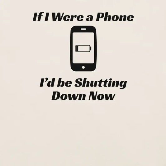 If I Were a Phone I’d Be Shutting Down Now – Chronic Illness Shirt – Black Design