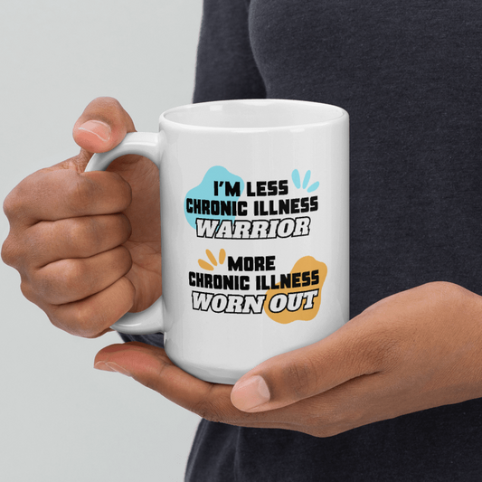 Less Chronic Illness Warrior More Chronic Illness Worn Out | 15 oz. Mug